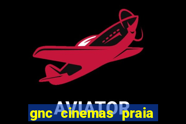 gnc cinemas praia de belas